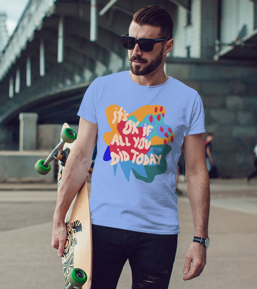It's Ok If All You Did Today T-Shirt