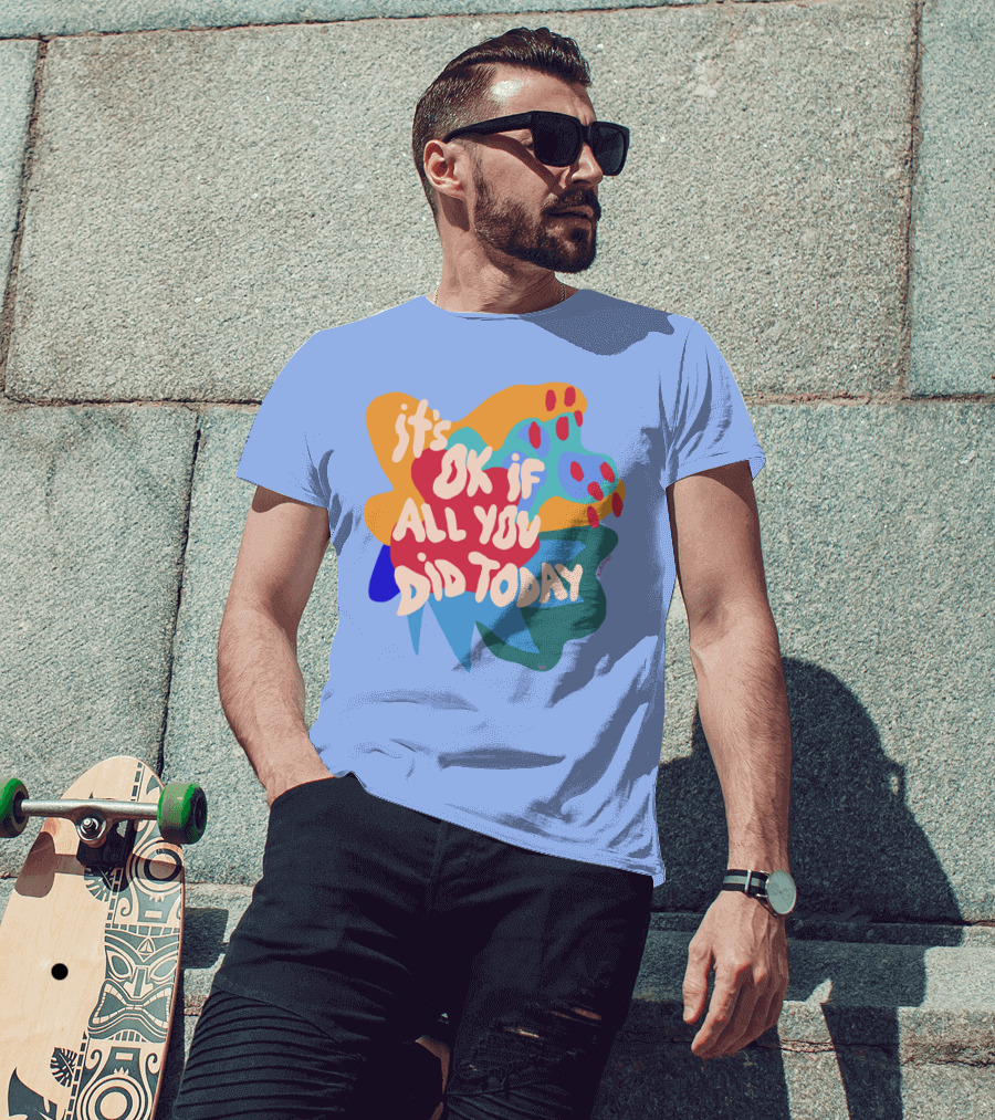 It's Ok If All You Did Today T-Shirt