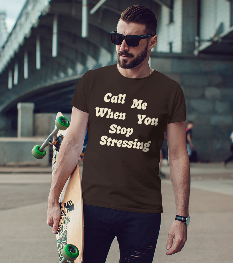 Nopressure Shop Call Me When You Stop Stressing Brown Background T-Shirt