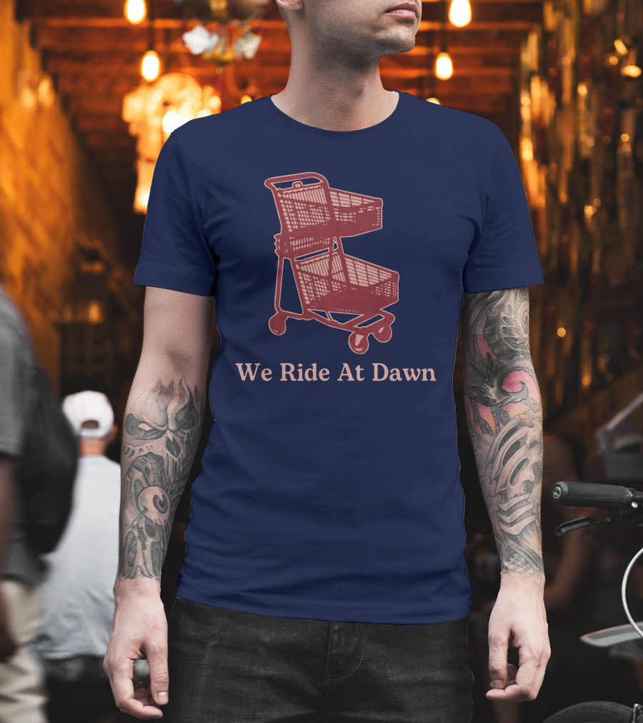 Middle Class Fancy Shopping Cart We Ride At Dawn T-Shirt