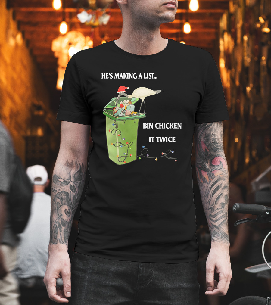 He's Making A List Bin Chicken It Twice Christmas Santa Hat Garbage Bin Lights T-Shirt