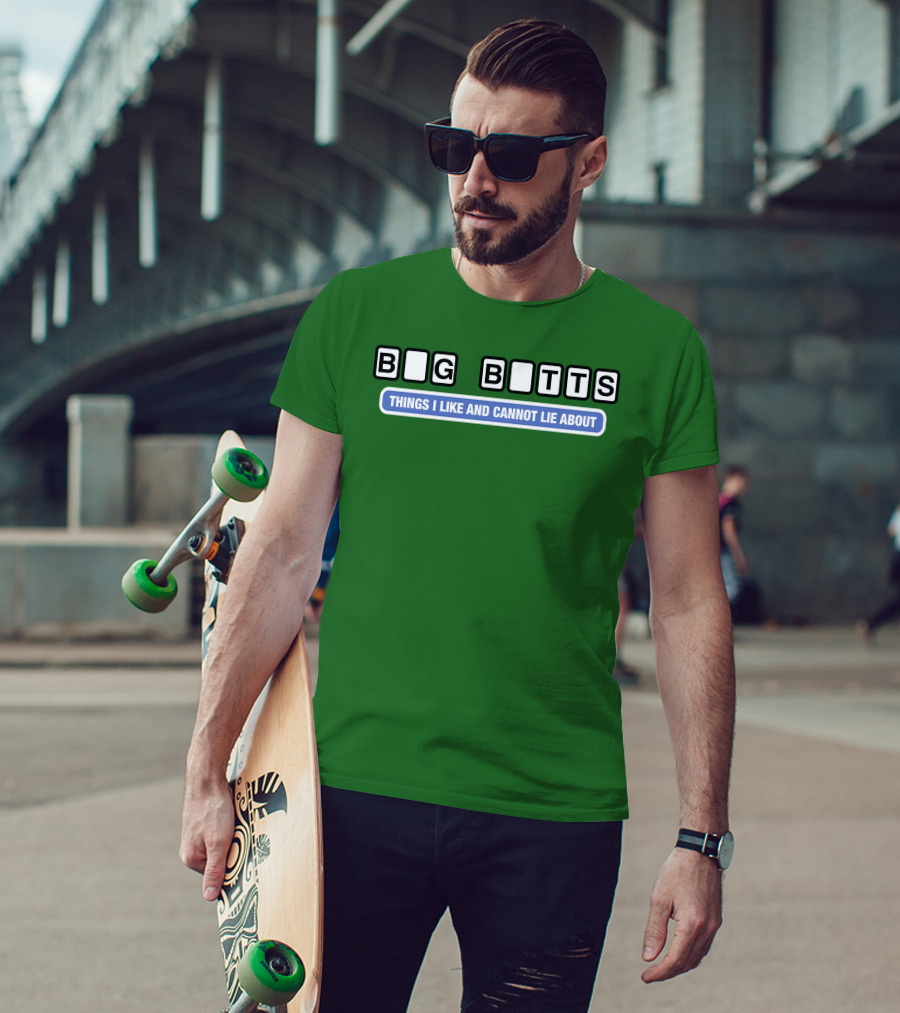 Big Butts Things I Like And Cannot Lie About T-Shirt
