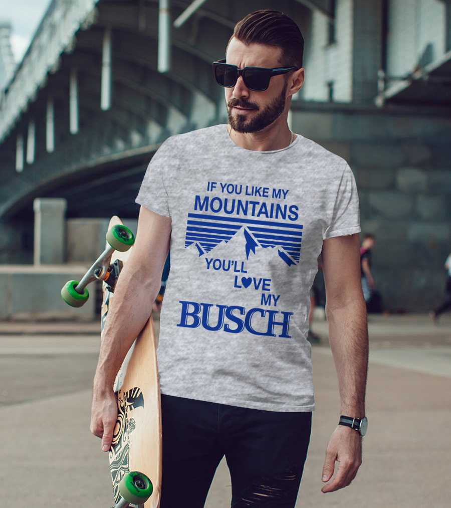 Claire J Cheeseman If You Like My Mountains You'll Love My Busch Mountains Heart T-Shirt