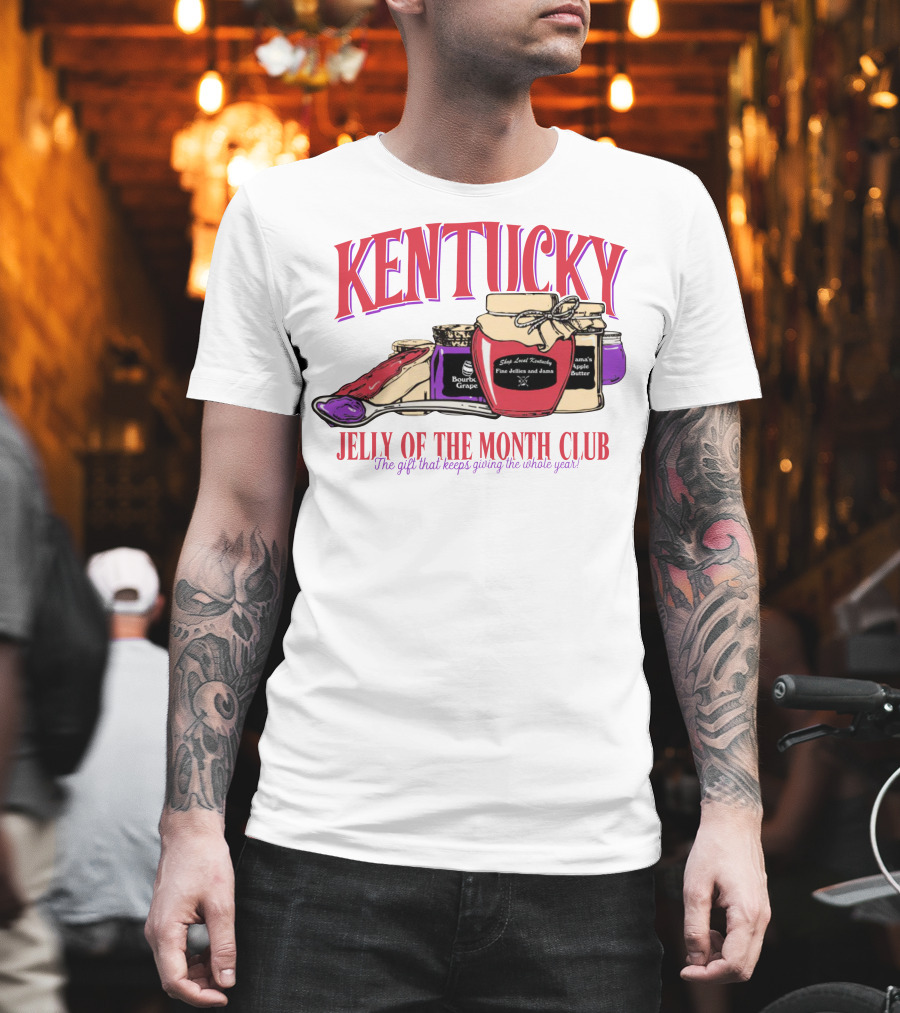 Kentucky Jelly of the Month Club The Gift That Keeps Giving the Whole Year T-Shirt