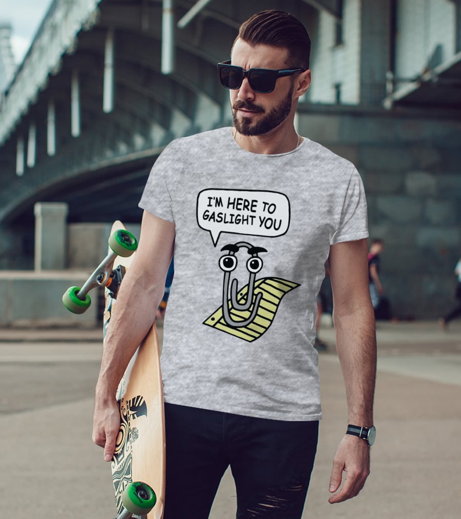 Clippy I'm Here To Gaslight You Shirts That Go Hard T-Shirt