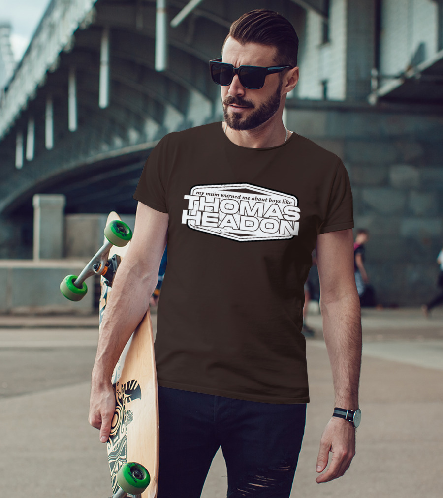 My Mum Warned Me About Boys Like Thomas Headon T-Shirt