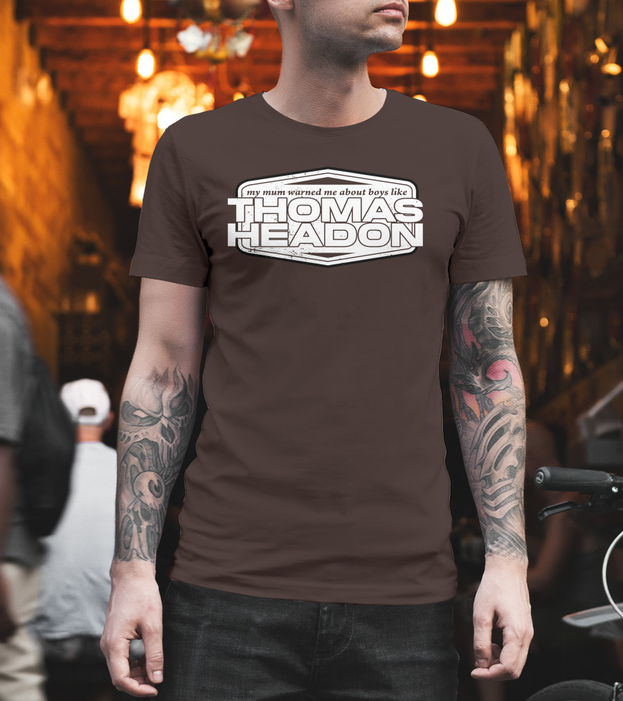 My Mum Warned Me About Boys Like Thomas Headon T-Shirt