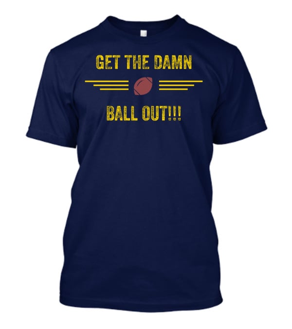 Get The Damn Ball Out Benjamin St-Juste Football Style Catchphrase T-Shirt