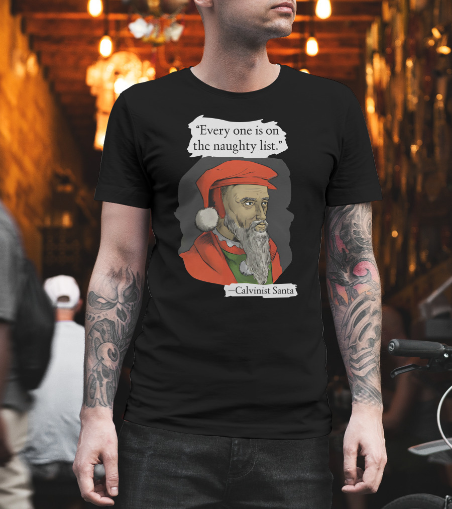 Every One Is on the Naughty List Calvinist Santa with Red Hat and Beard T-Shirt