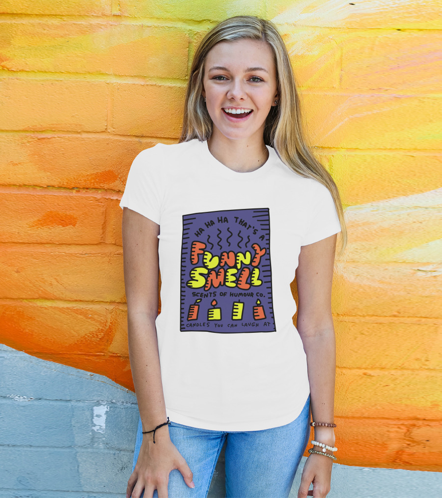 Ha Ha Ha That's A Funny Smell Scents Of Humour Co Candles You Can Laugh At T-Shirt