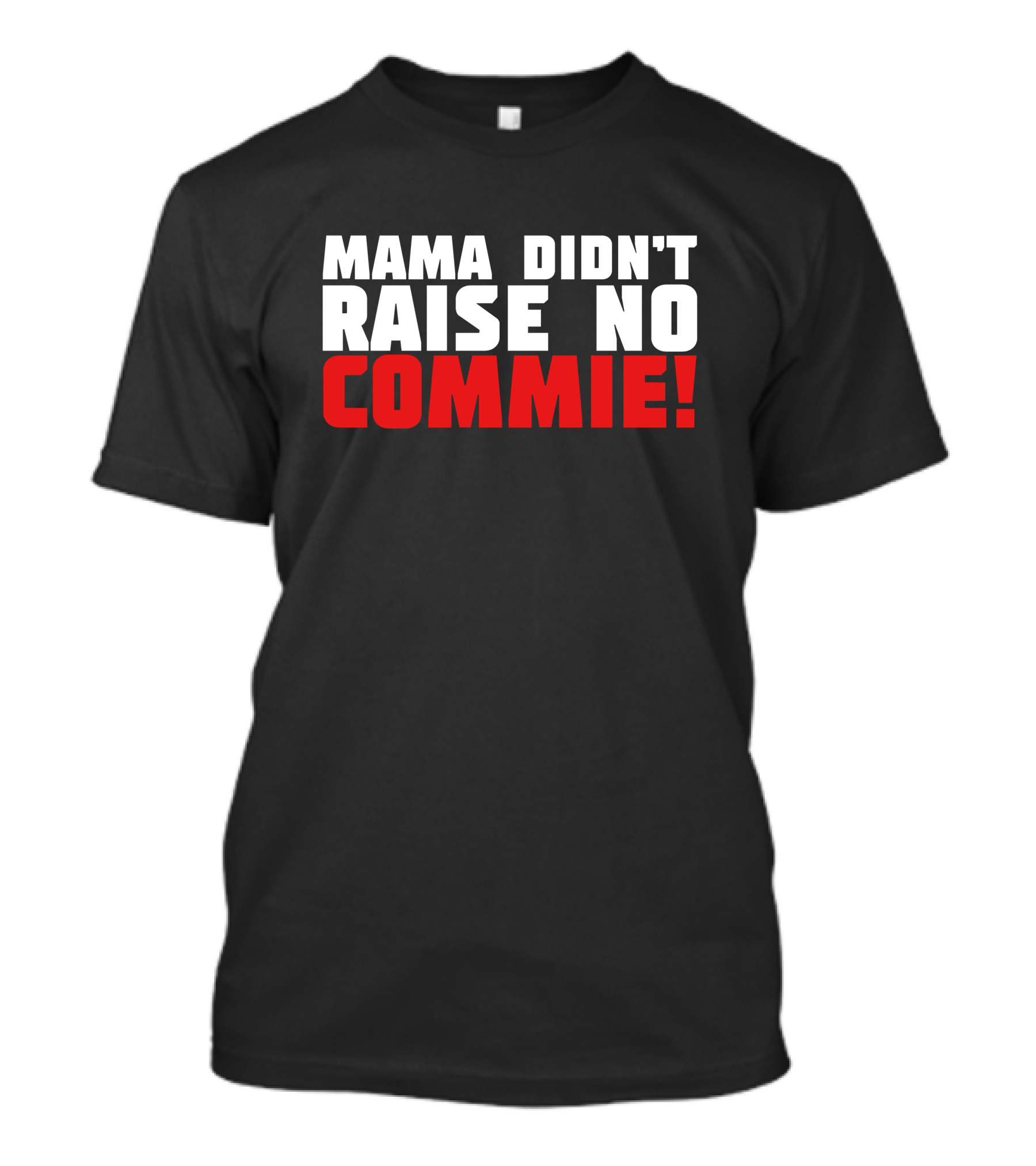 Mama Didn't Raise No Commie T-Shirt