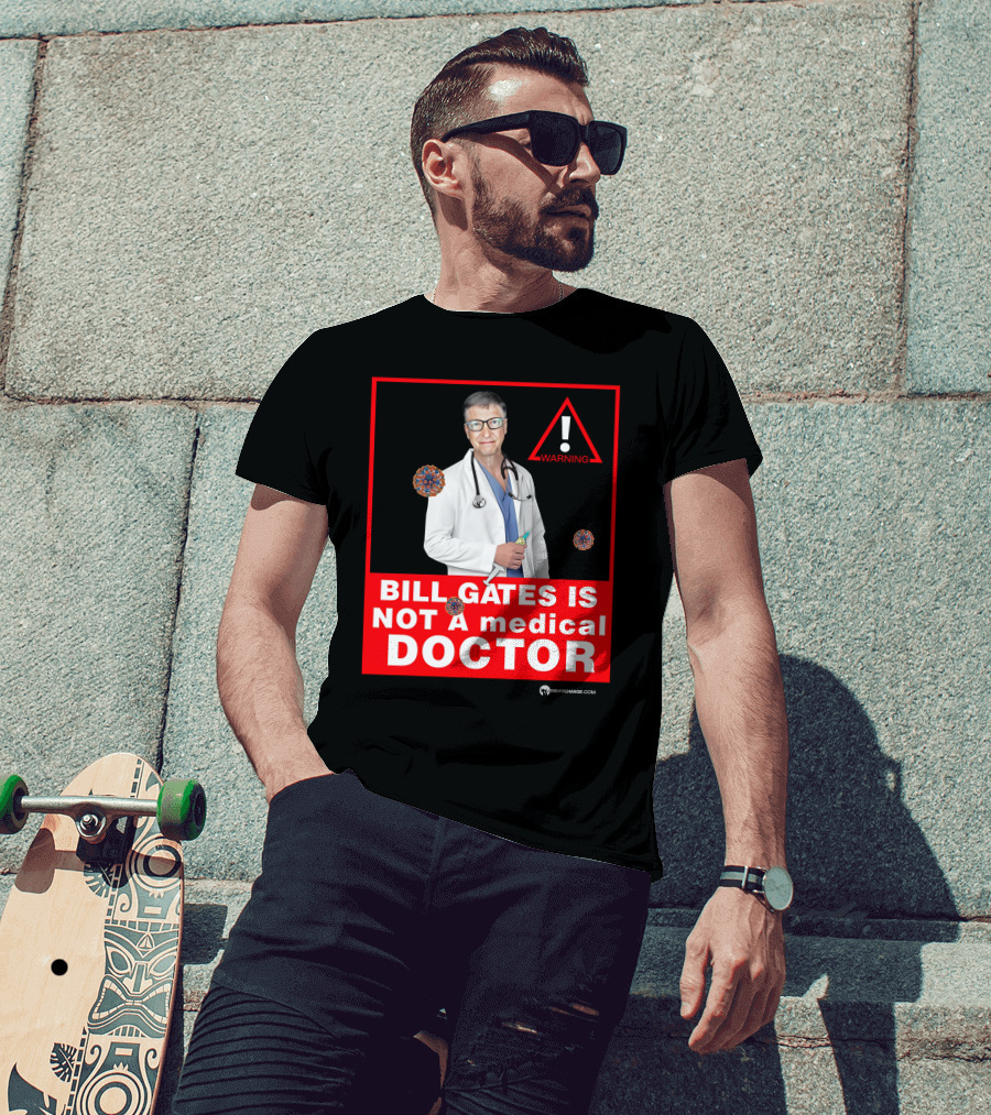 Bill Gates Is Not A Medical Doctor Warning Image With Virus Icons T-Shirt
