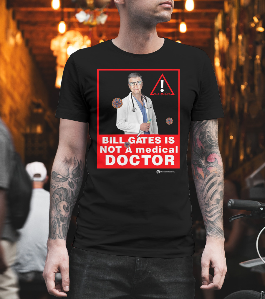 Bill Gates Is Not A Medical Doctor Warning Image With Virus Icons T-Shirt