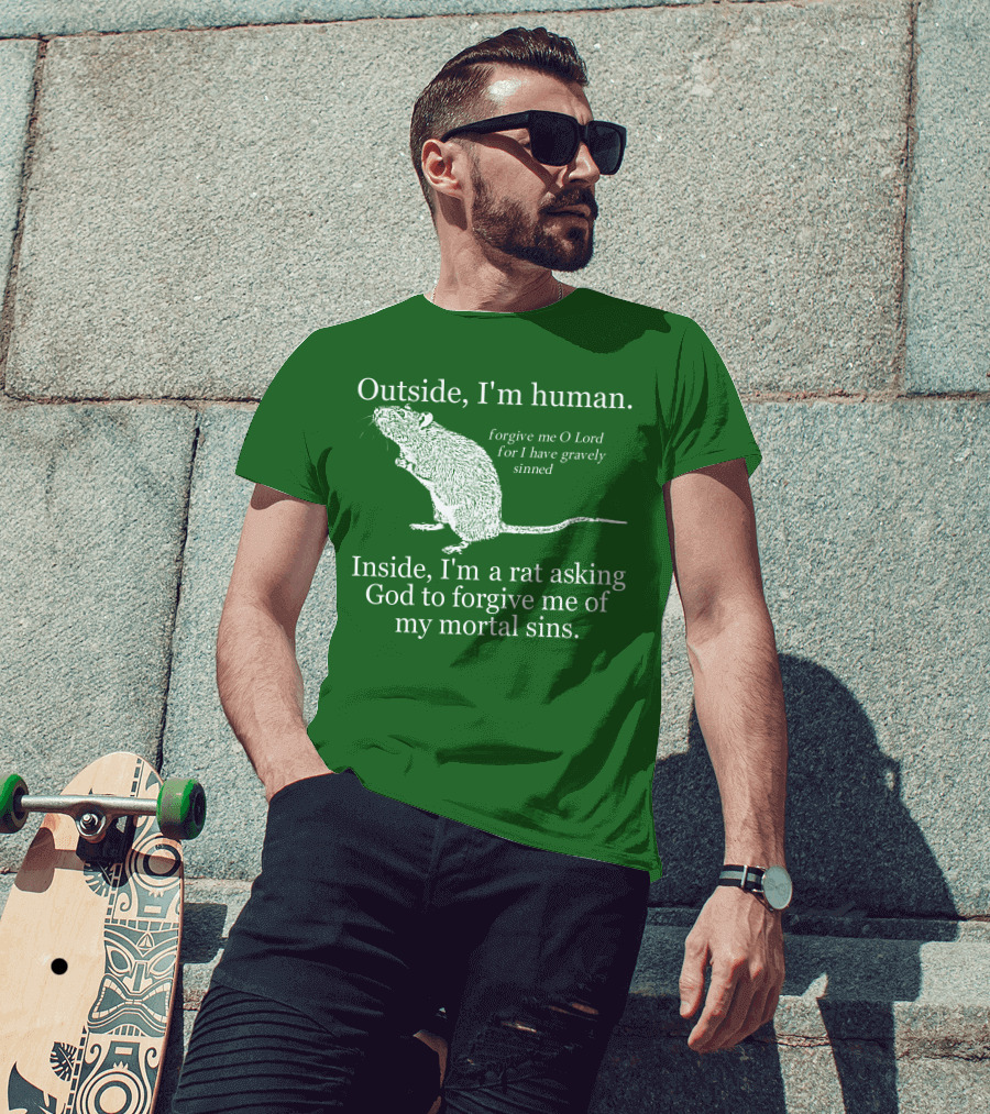 Outside I'm Human Inside I'm A Rat Asking God To Forgive My Mortal Sins T-Shirt