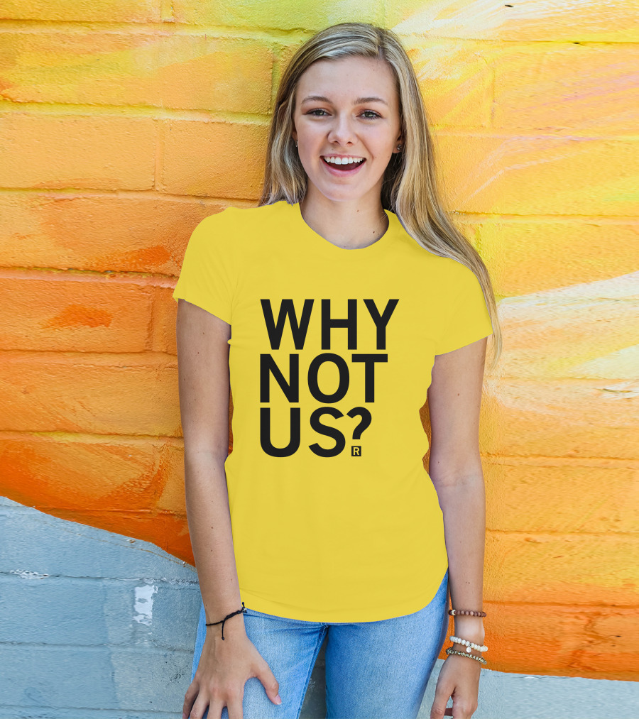 Raygun Why Not Us Shirt Bold Motivational Phrase T-Shirt