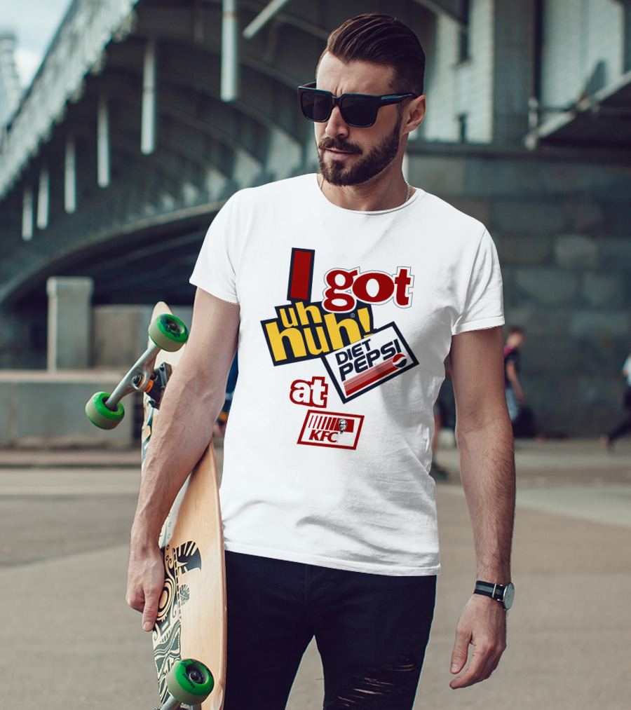 I Got Uh Huh Diet Pepsi At KFC T-Shirt