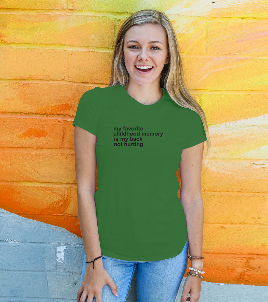 My Favorite Childhood Memory Is My Back Not Hurting T-Shirt