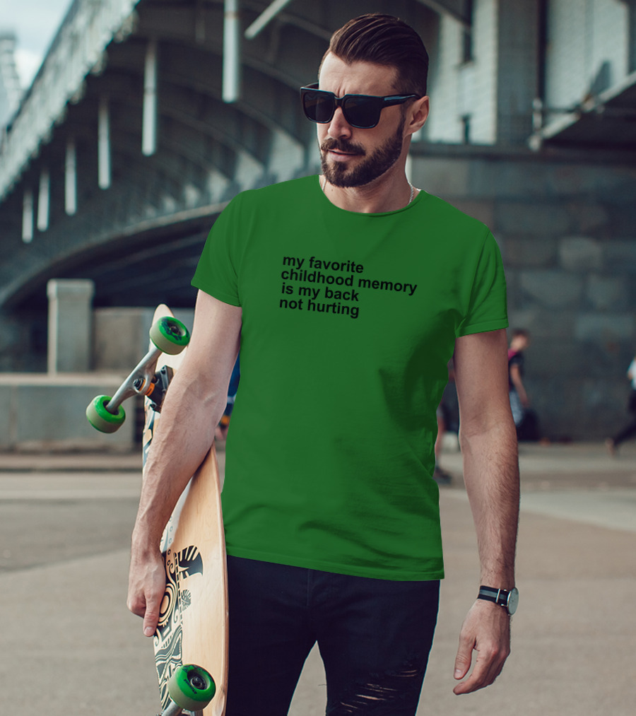 My Favorite Childhood Memory Is My Back Not Hurting T-Shirt