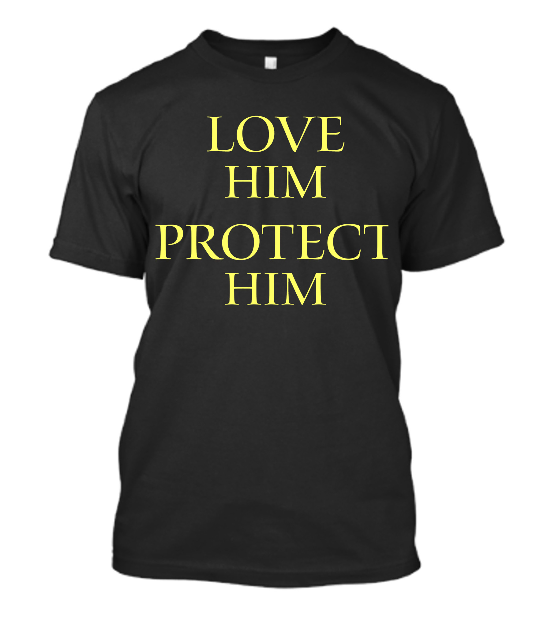 LOVE HIM PROTECT HIM T-Shirt