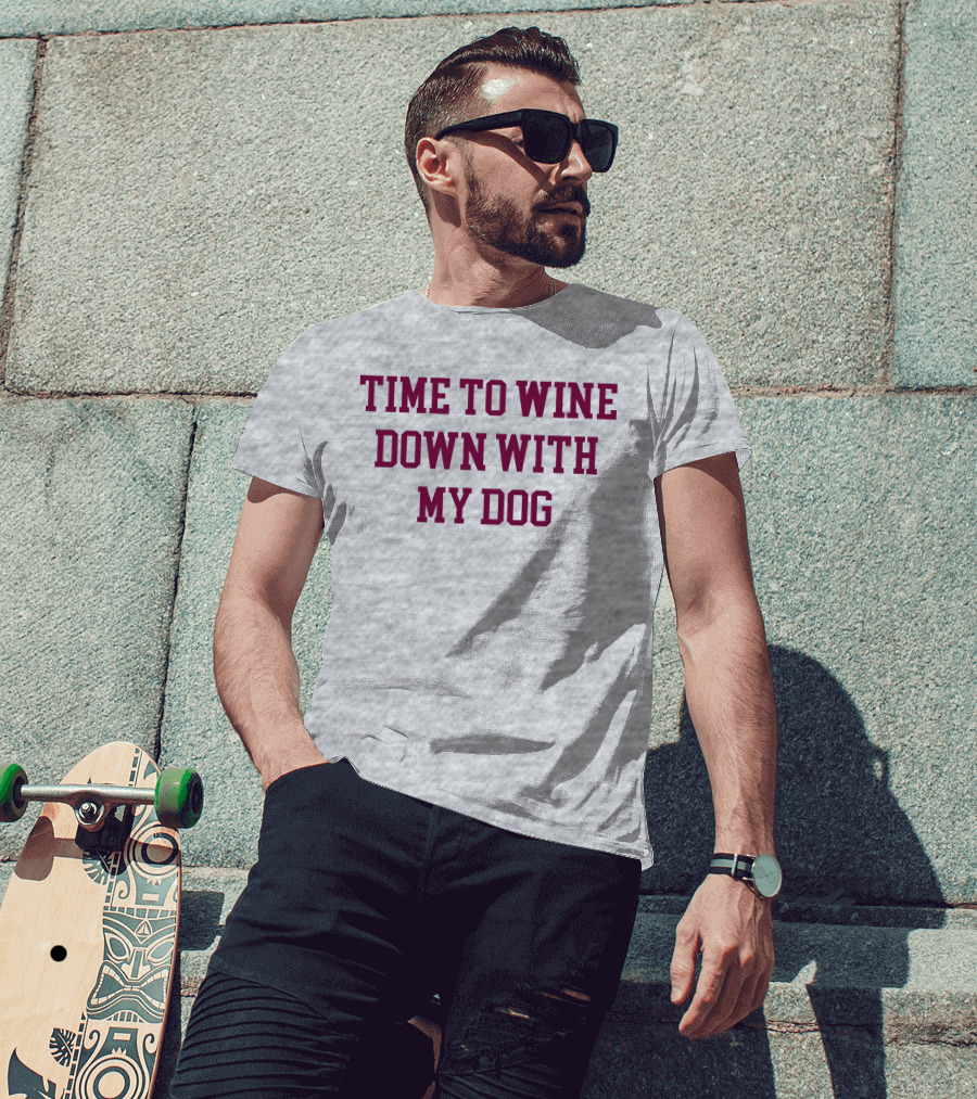 Time To Wine Down With My Dog T-Shirt