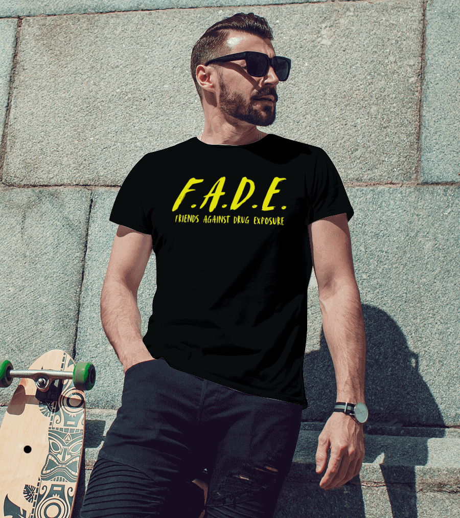 F.A.D.E. Friends Against Drug Exposure T-Shirt