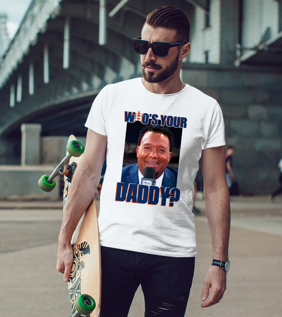 Who's Your Daddy Astros Pedro Martínez T-Shirt