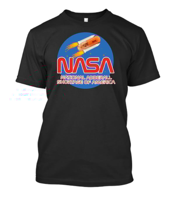 NASA National Adderall Shortage Of America 30 Mg Capsule Rocket T-Shirt
