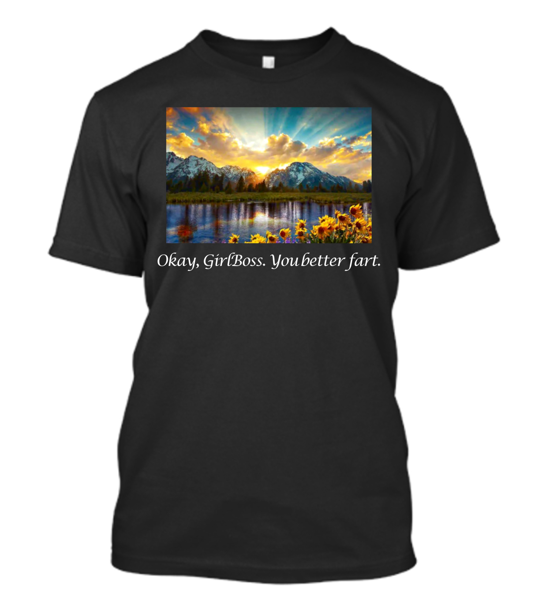 Okay GirlBoss You Better Fart Sunlit Mountain Reflection T-Shirt