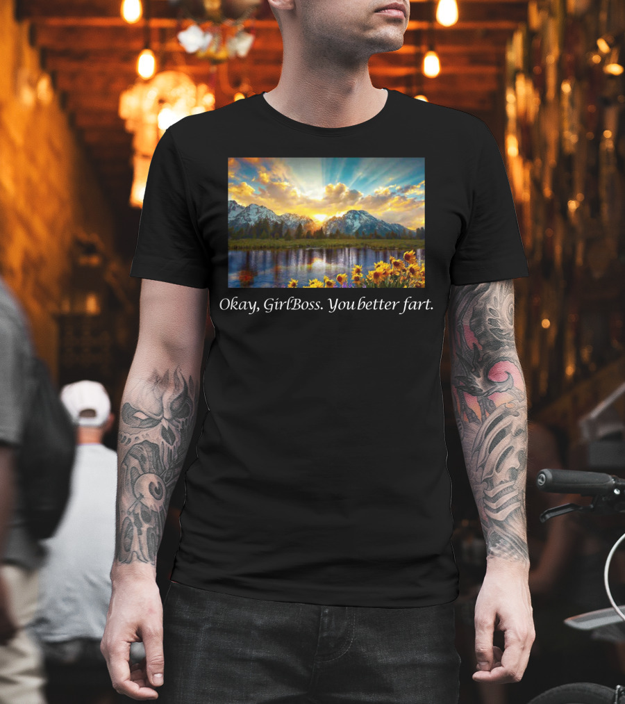Okay GirlBoss You Better Fart Sunlit Mountain Reflection T-Shirt
