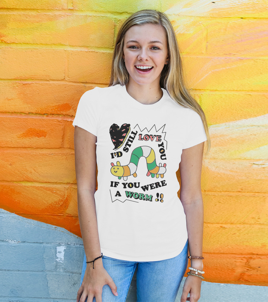 I'd Still Love You If You Were A Worm Colorful Heart And Stripe Worm T-Shirt