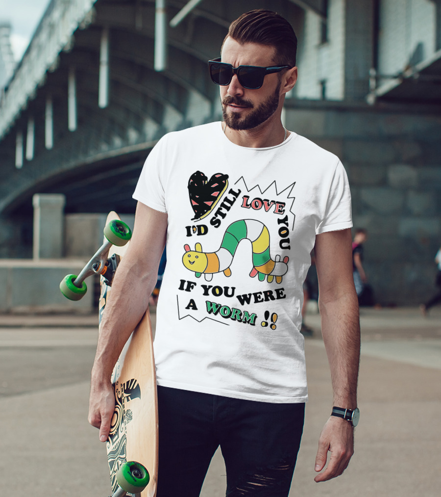 I'd Still Love You If You Were A Worm Colorful Heart And Stripe Worm T-Shirt