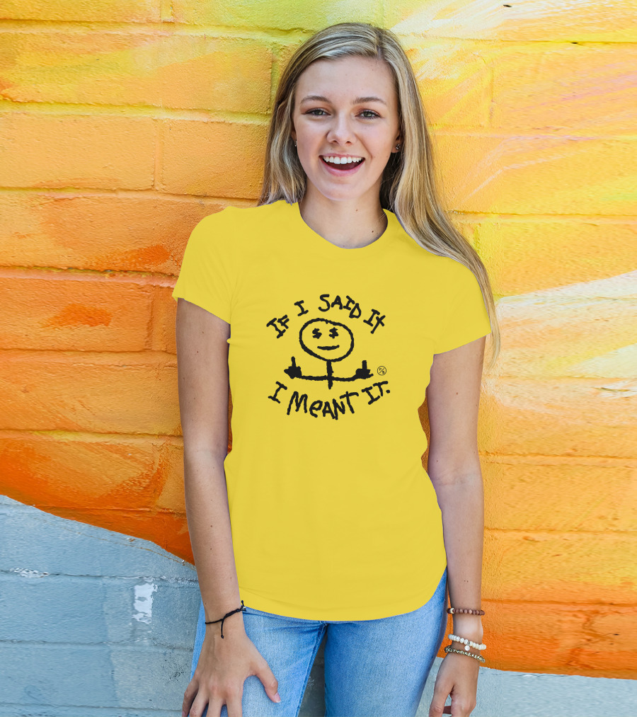 If I Said It I Meant It Stick Figure Middle Fingers Drawing T-Shirt