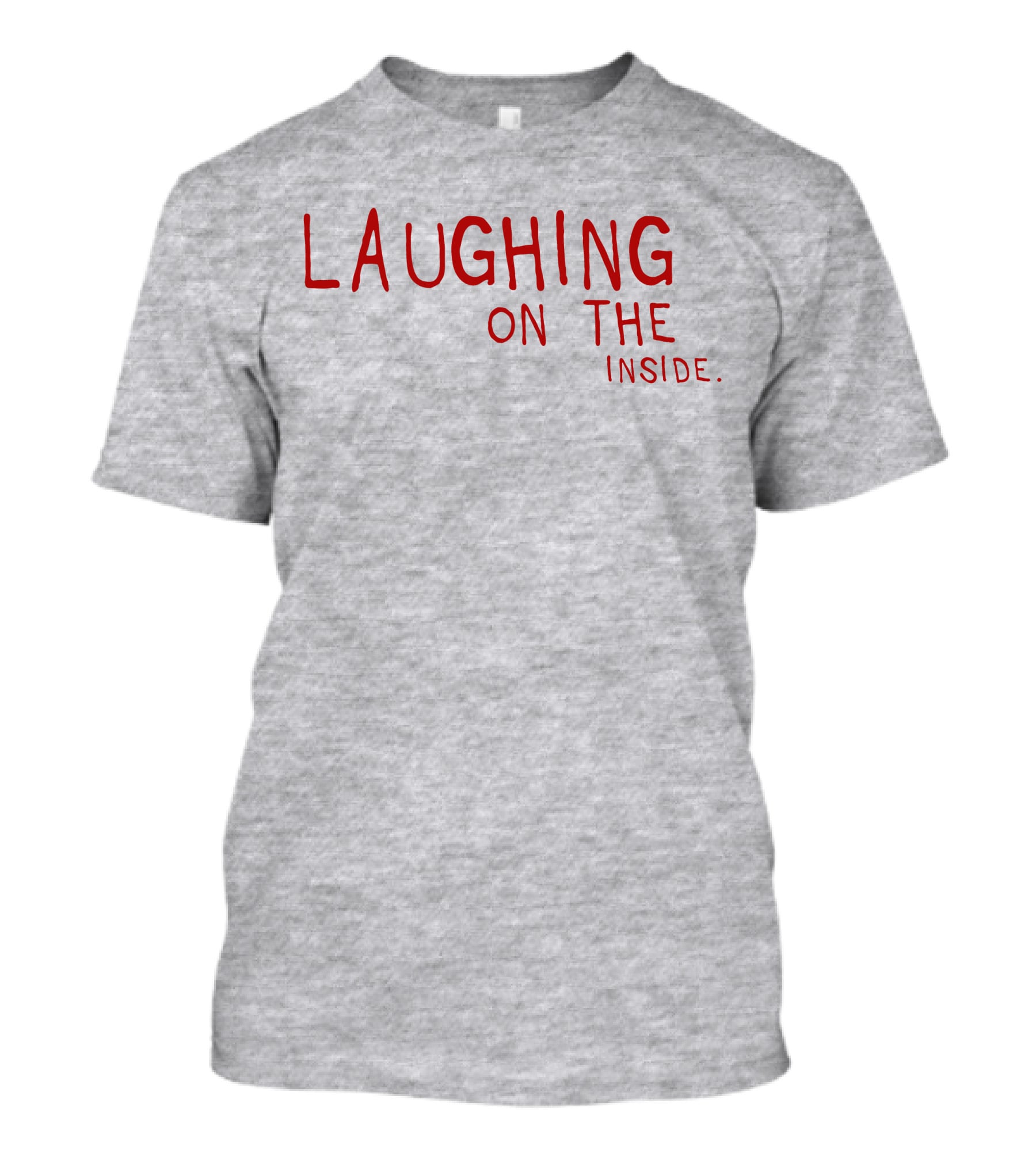 Laughing On The Inside Text Humor T-Shirt