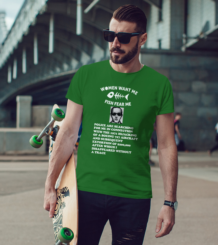 Women Want Me Fish Fear Me Police Are Searching For Me 1971 Hijacking Boeing 727 Extortion Disappeared Without A Trace T-Shirt