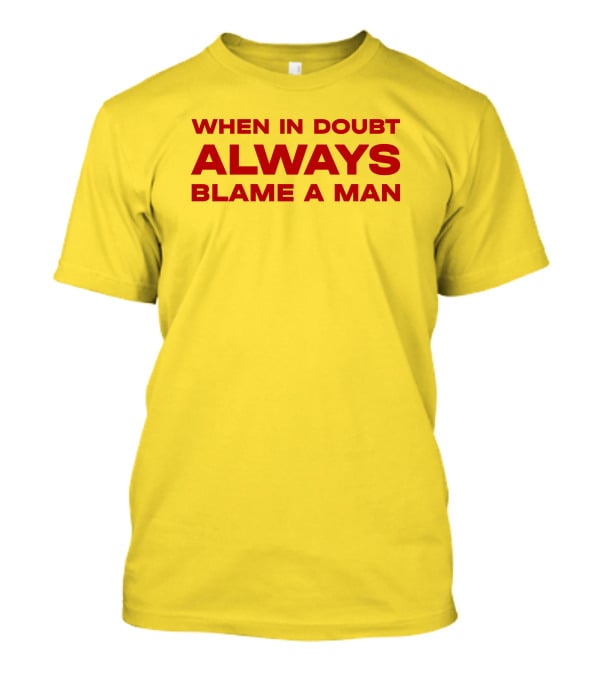 Dani When In Doubt Always Blame A Man T-Shirt