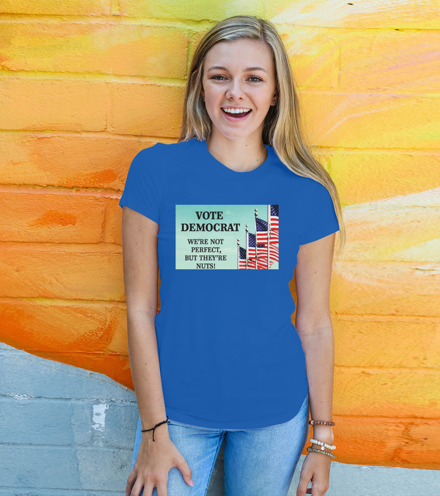 Vote Democrat We’re Not Perfect But They’re Nuts American Flags T-Shirt
