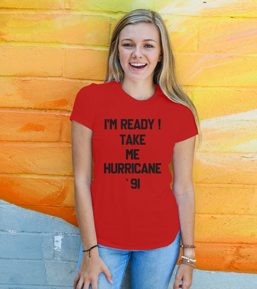 I'm Ready Take Me Hurricane '91 T-Shirt