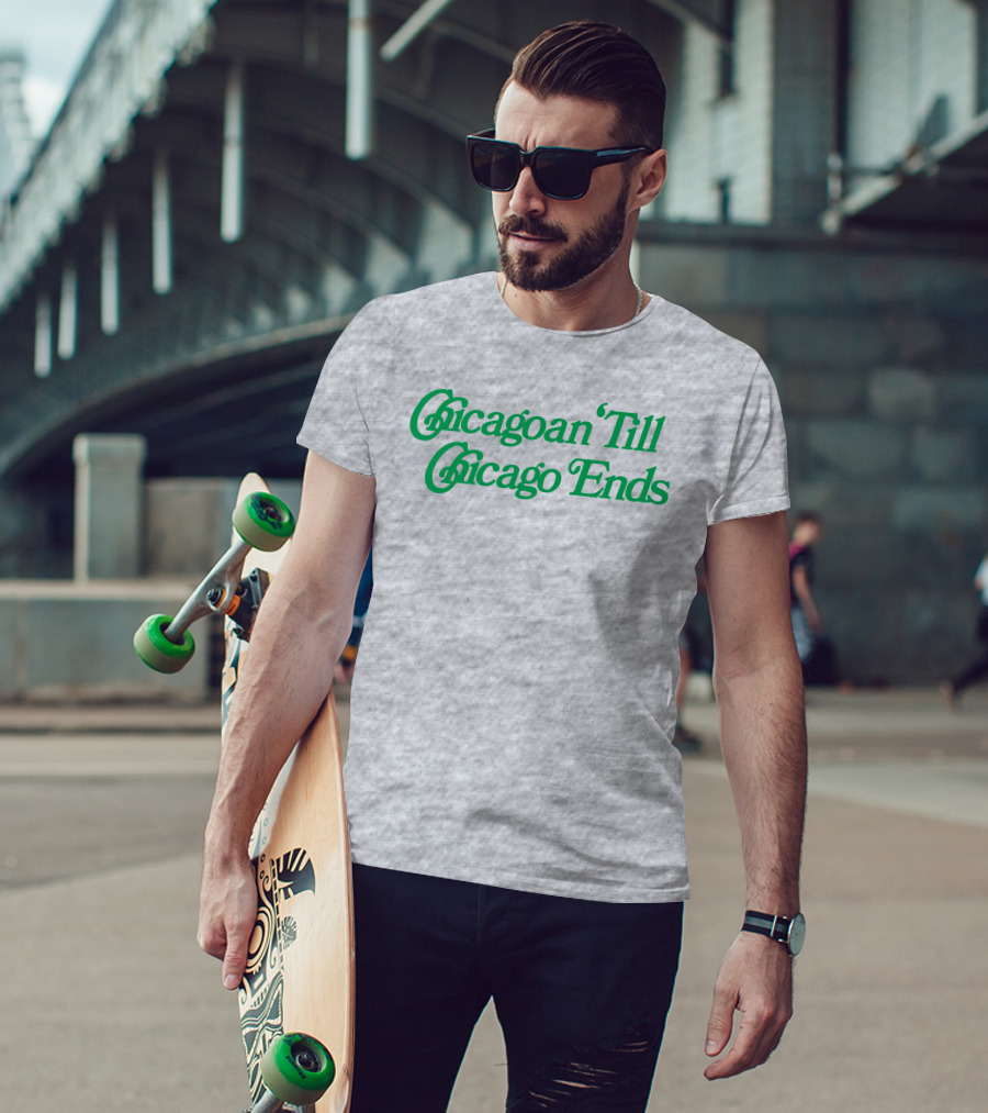 Chicagoan Till Chicago Ends Green T-Shirt