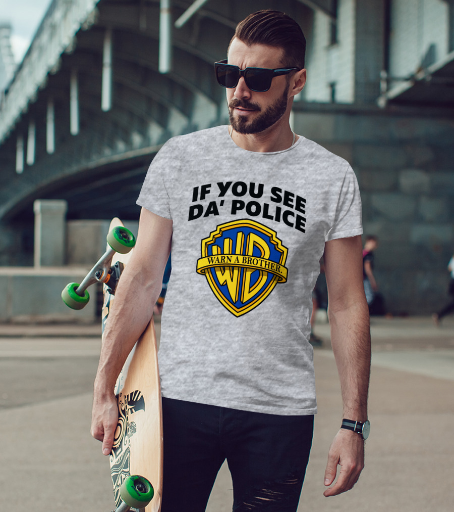 If You See Da Police Warn A Brother WB T-Shirt