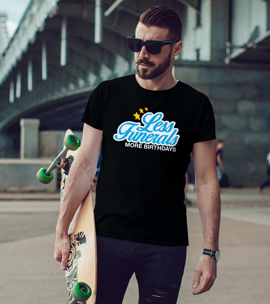 Less Funerals More Birthdays Stars T-Shirt
