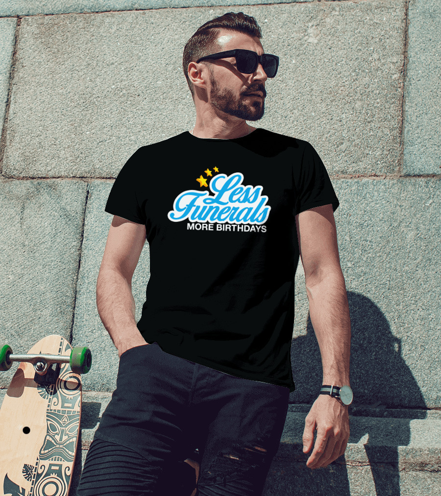 Less Funerals More Birthdays Stars T-Shirt