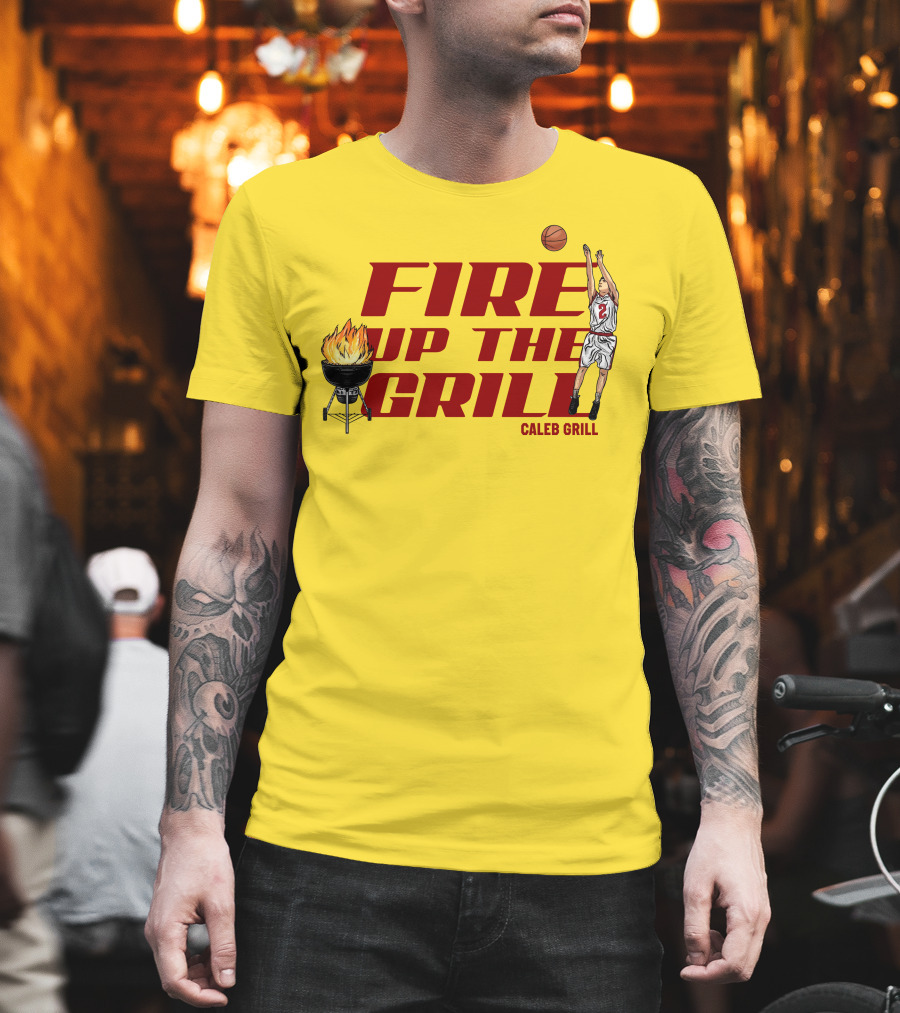 Fire Up The Grill Basketball Caleb Grill Cyclone Fanatic Store T-Shirt