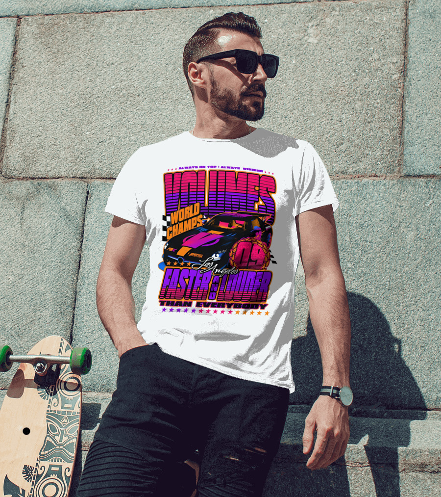 VOLUMES World Champs Los Angeles Faster And Louder Than Everybody 09 Always On Top Always Winning T-Shirt