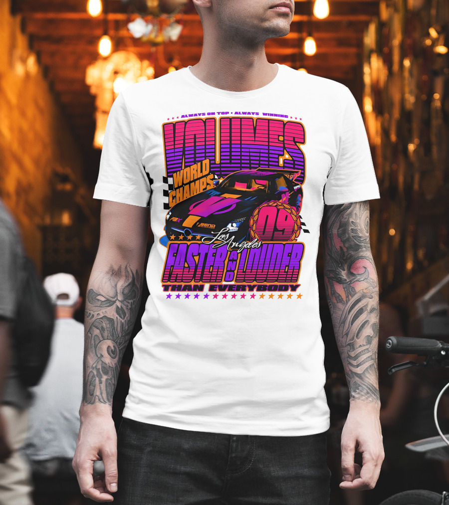 VOLUMES World Champs Los Angeles Faster and Louder Than Everybody 09 Always on Top Always Winning T-Shirt