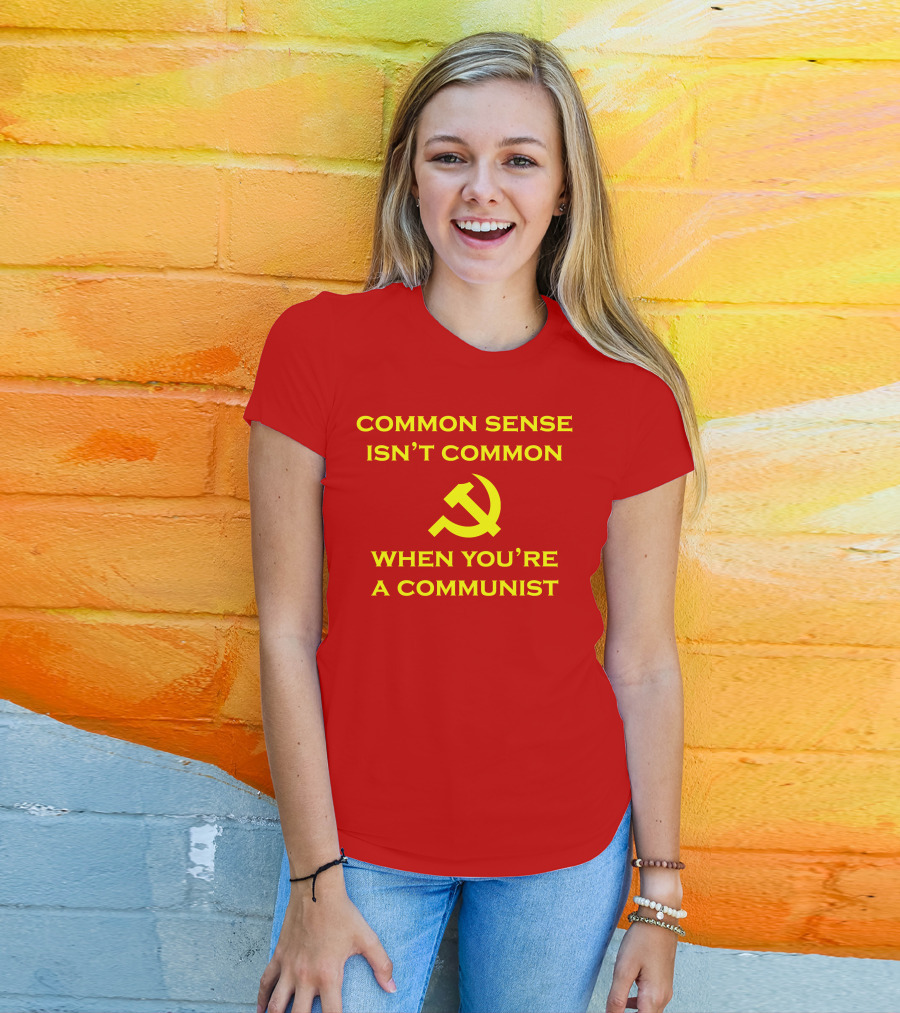 Common Sense Isn't Common When You're A Communist Hammer And Sickle T-Shirt