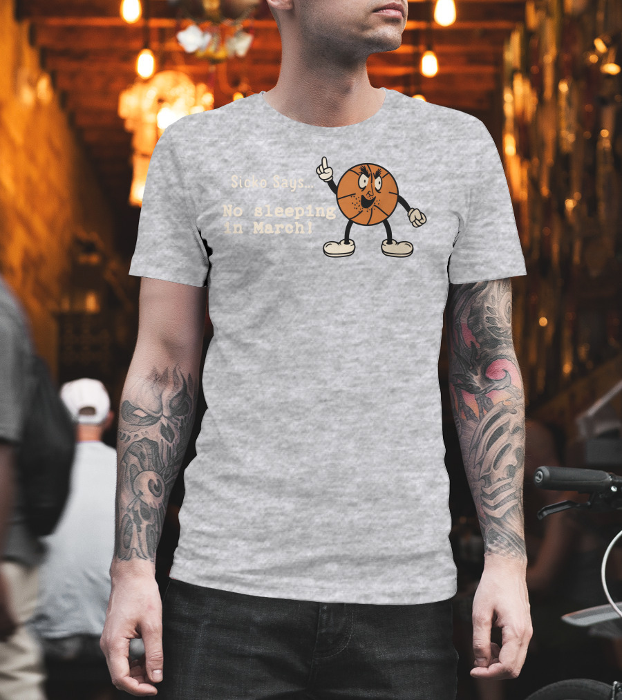 Sicko Says No Sleeping In March Angry Cartoon Basketball Character T-Shirt