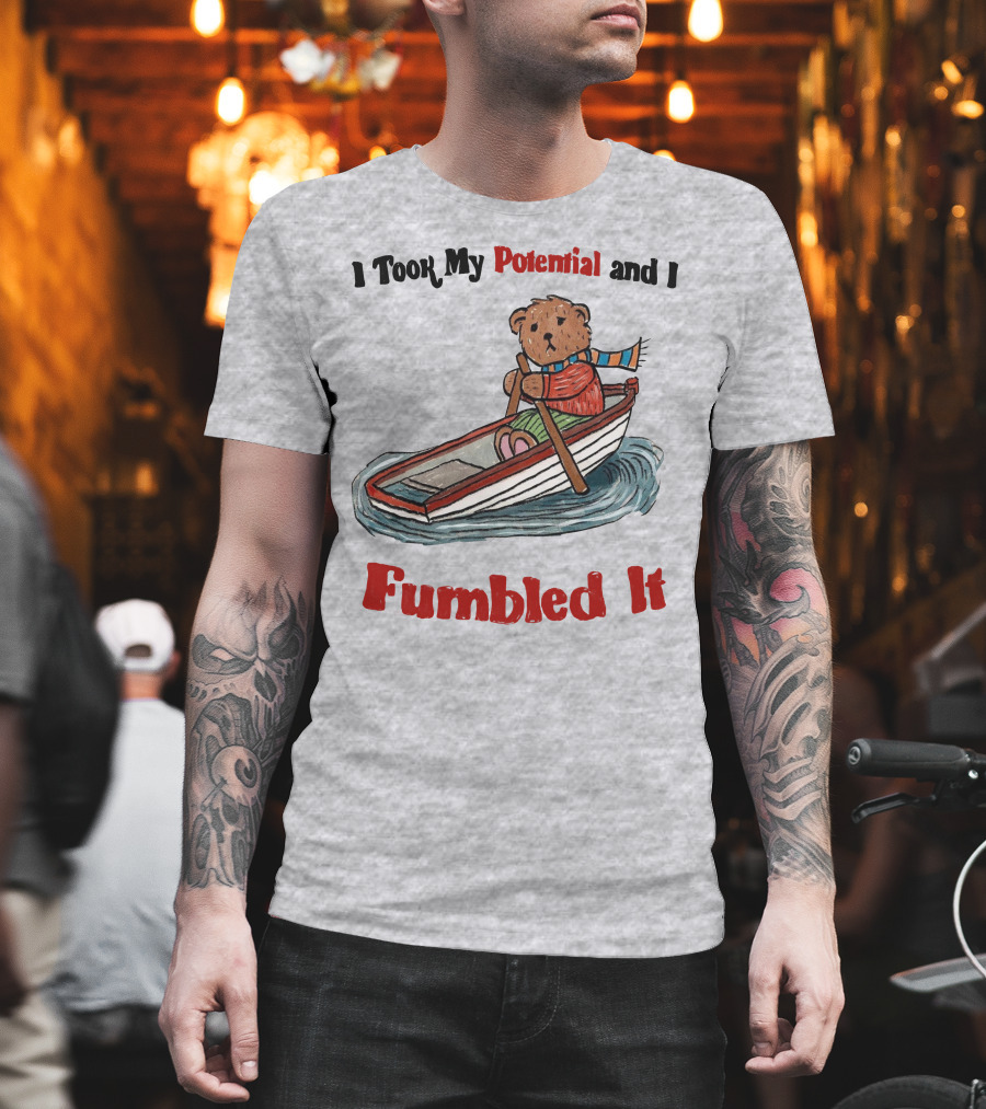 I Took My Potential and I Fumbled It Bear in a Boat T-Shirt