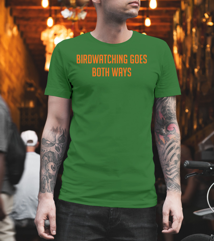 Birdwatching Goes Both Ways Jeffrey Cranor T-Shirt