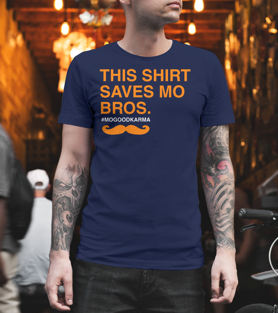 This Shirt Saves MO Bros #Mogoodkarma Moustache T-Shirt