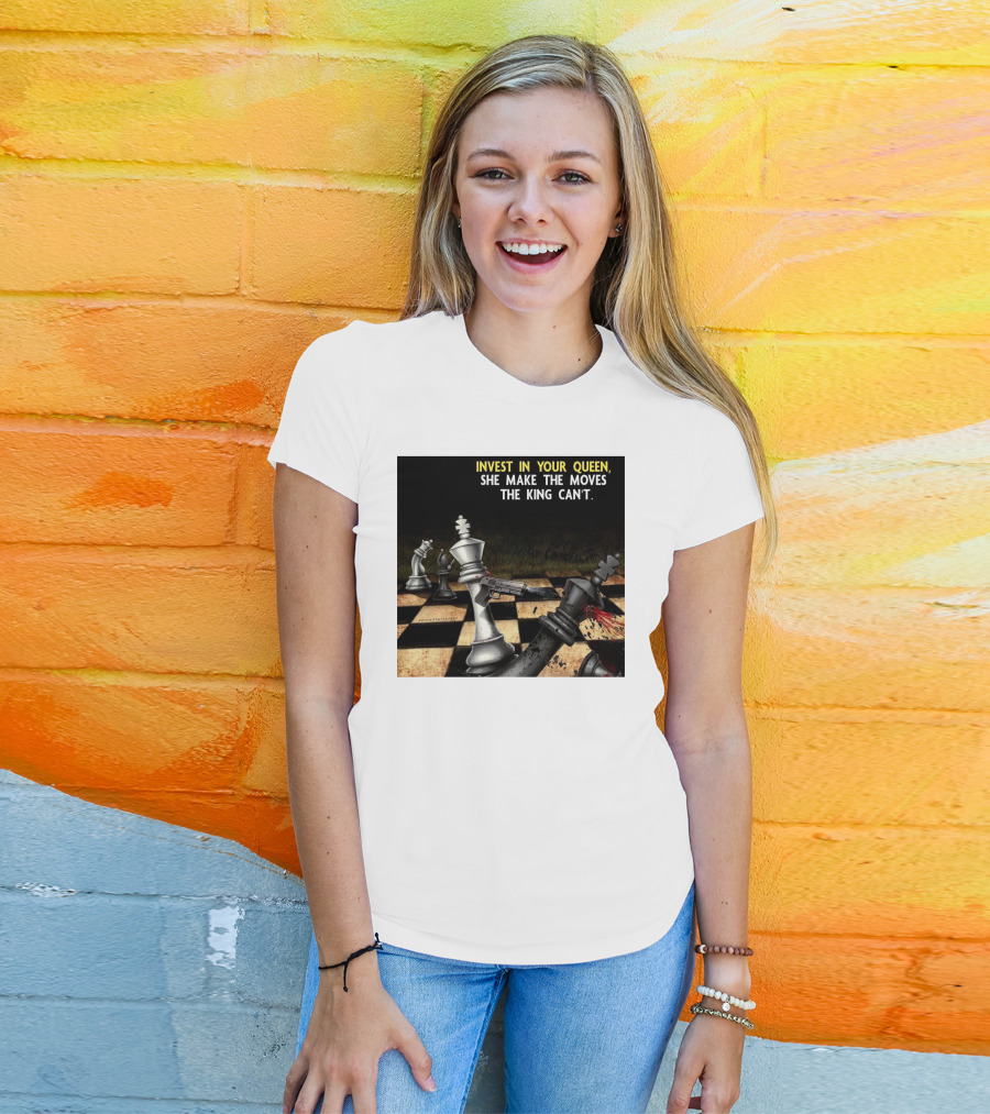 Invest In Your Queen She Make The Moves The King Can't Chess Piece Conflict T-Shirt